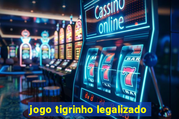 jogo tigrinho legalizado